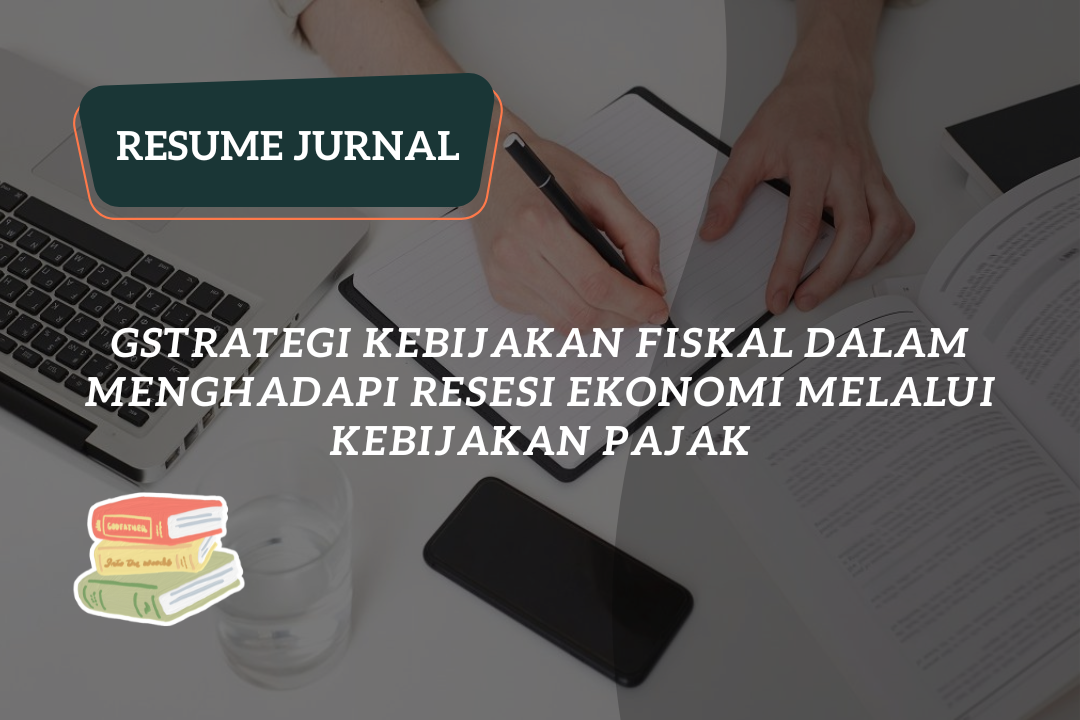 Resume Jurnal: Strategi Kebijakan Fiskal dalam Menghadapi Resesi Ekonomi Melalui Kebijakan Pajak