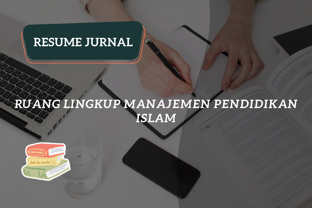 Resume Jurnal : Ruang Lingkup Manajemen Pendidikan Islam