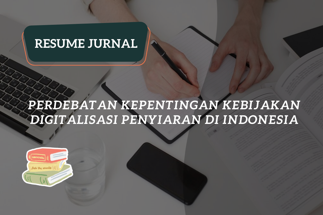 Resume Jurnal:Perdebatan Kepentingan Kebijakan Digitalisasi Penyiaran di Indonesia