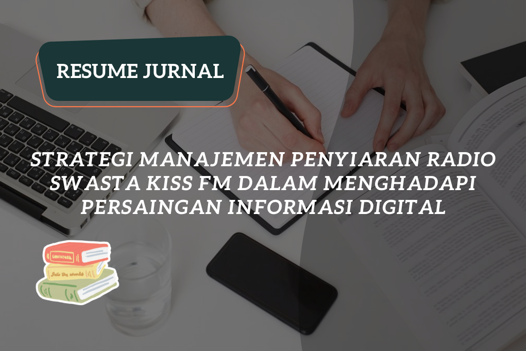 Resume Jurnal:Strategi Manajemen Penyiaran Radio Swasta Kiss Fm Dalam Menghadapi Persaingan Informasi Digital