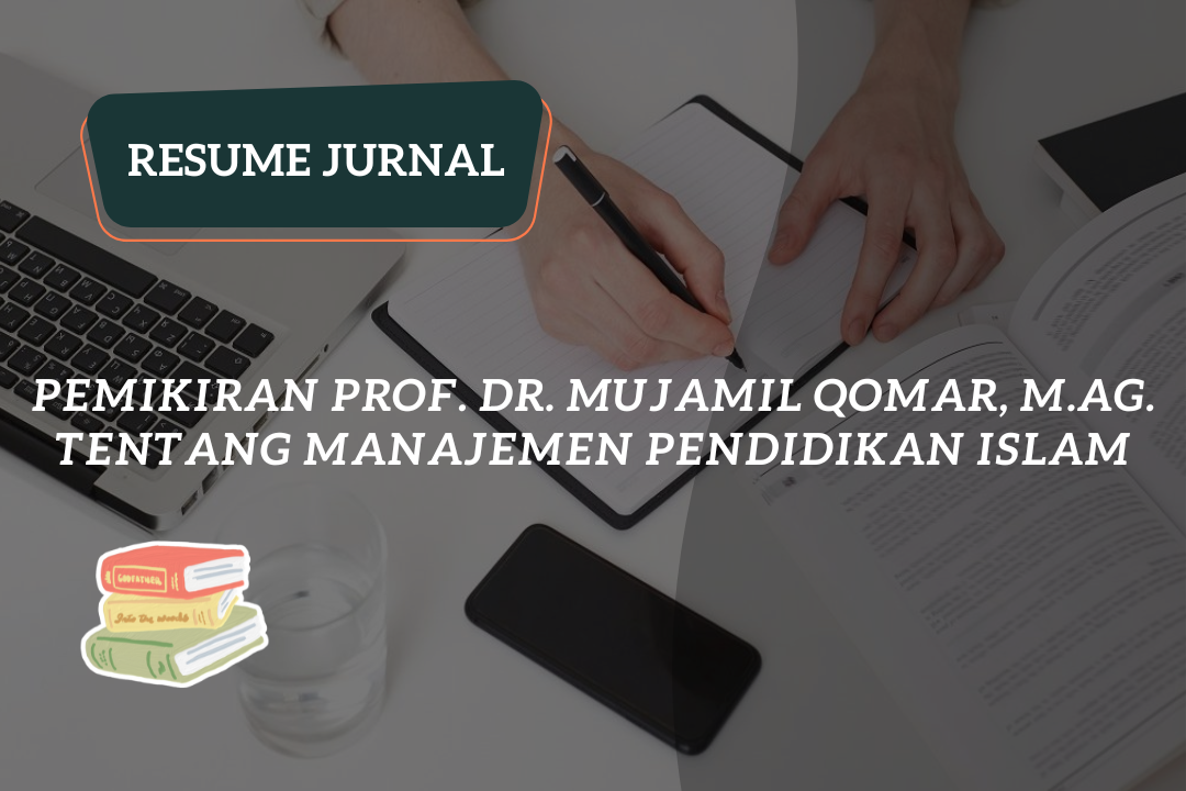 Resume Jurnal : Pemikiran Prof. Dr. Mujamil Qomar, M.Ag. Tentang Manajemen Pendidikan Islam