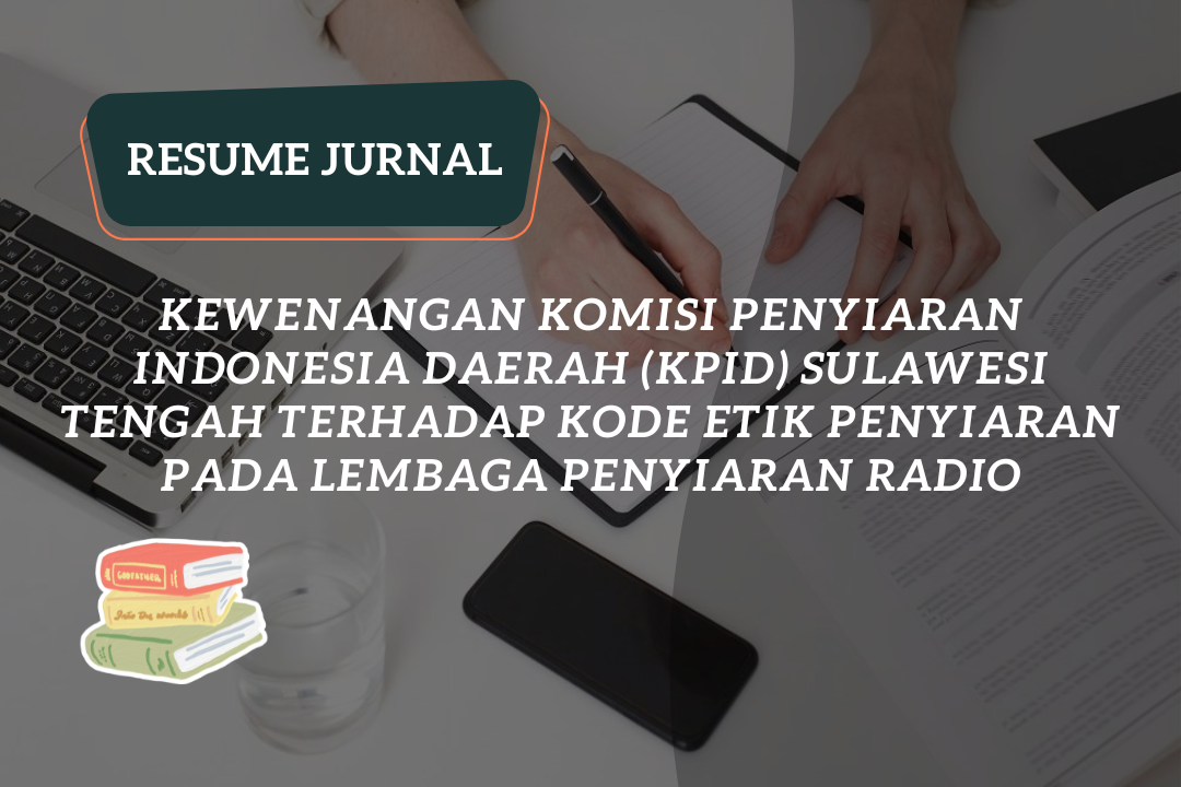 Resume Jurnal:Kewenangan Komisi Penyiaran Indonesia Daerah (KPID) Sulawesi Tengah Terhadap Kode Etik Penyiaran Pada Lembaga Penyiaran Radio