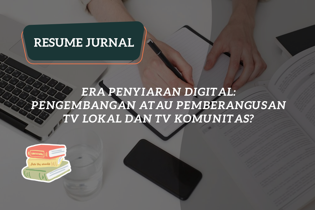 Resume Jurnal : Era Penyiaran Digital: Pengembangan atau Pemberangusan TV Lokal dan TV Komunitas?