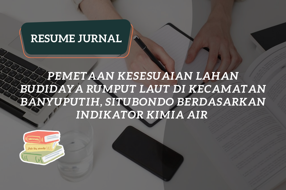 Resume Jurnal : Pemetaan Kesesuaian Lahan Budidaya Rumput Laut Di Kecamatan Banyuputih, Situbondo Berdasarkan Indikator Kimia Air