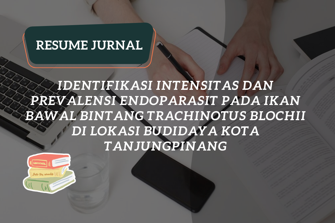 Resume Jurnal : Identifikasi Intensitas dan Prevalensi Endoparasit pada Ikan Bawal Bintang Trachinotus blochii di Lokasi Budidaya Kota Tanjungpinang